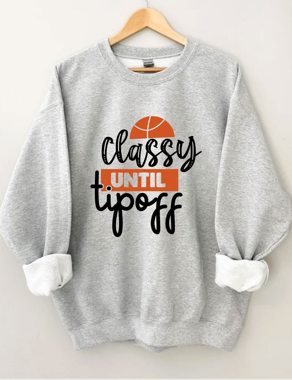 Classy Until Tip Off Basketball Sweatshirt