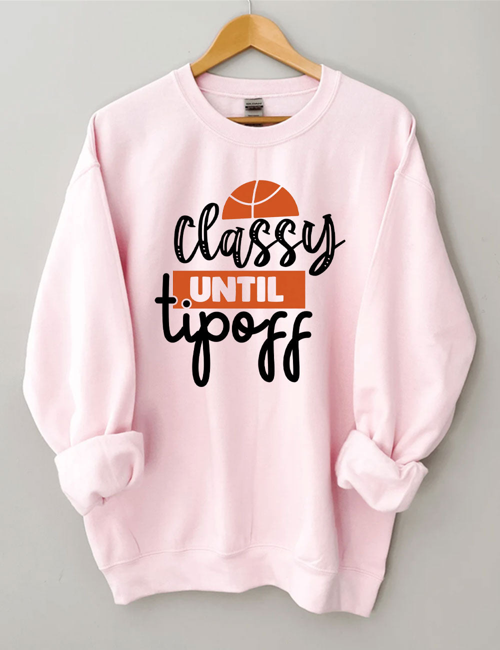 Classy Until Tip Off Basketball Sweatshirt