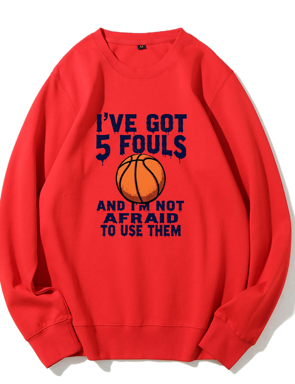 I've Got 5 Fouls And I'm Not Afraid To Use Them Funny Basketball Sweatshirt