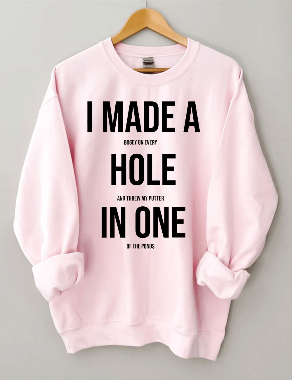 I Made A Hole In One Golf Sweatshirt