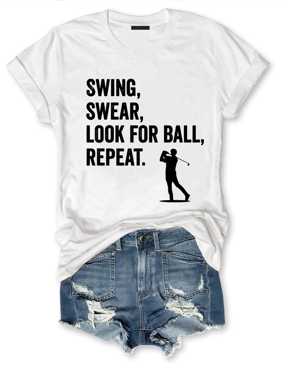 Swing, Swear, Look For Ball, Repeat Golf T-shirt