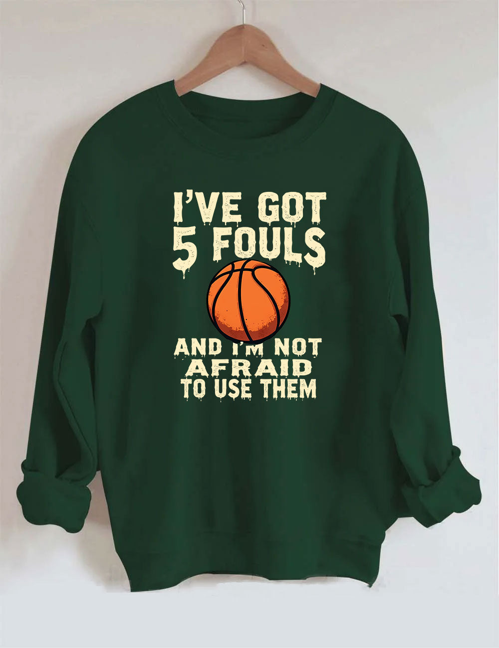 I've Got 5 Fouls And I'm Not Afraid To Use Them Funny Basketball Sweatshirt
