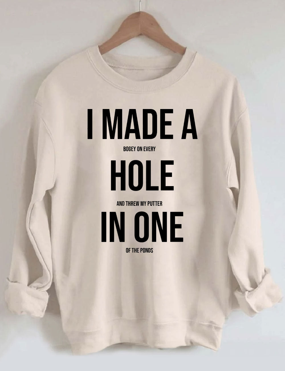 I Made A Hole In One Golf Sweatshirt