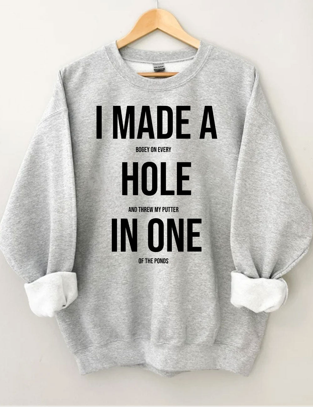 I Made A Hole In One Golf Sweatshirt