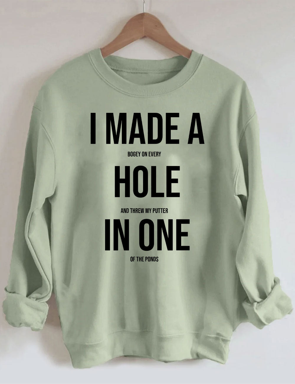 I Made A Hole In One Golf Sweatshirt