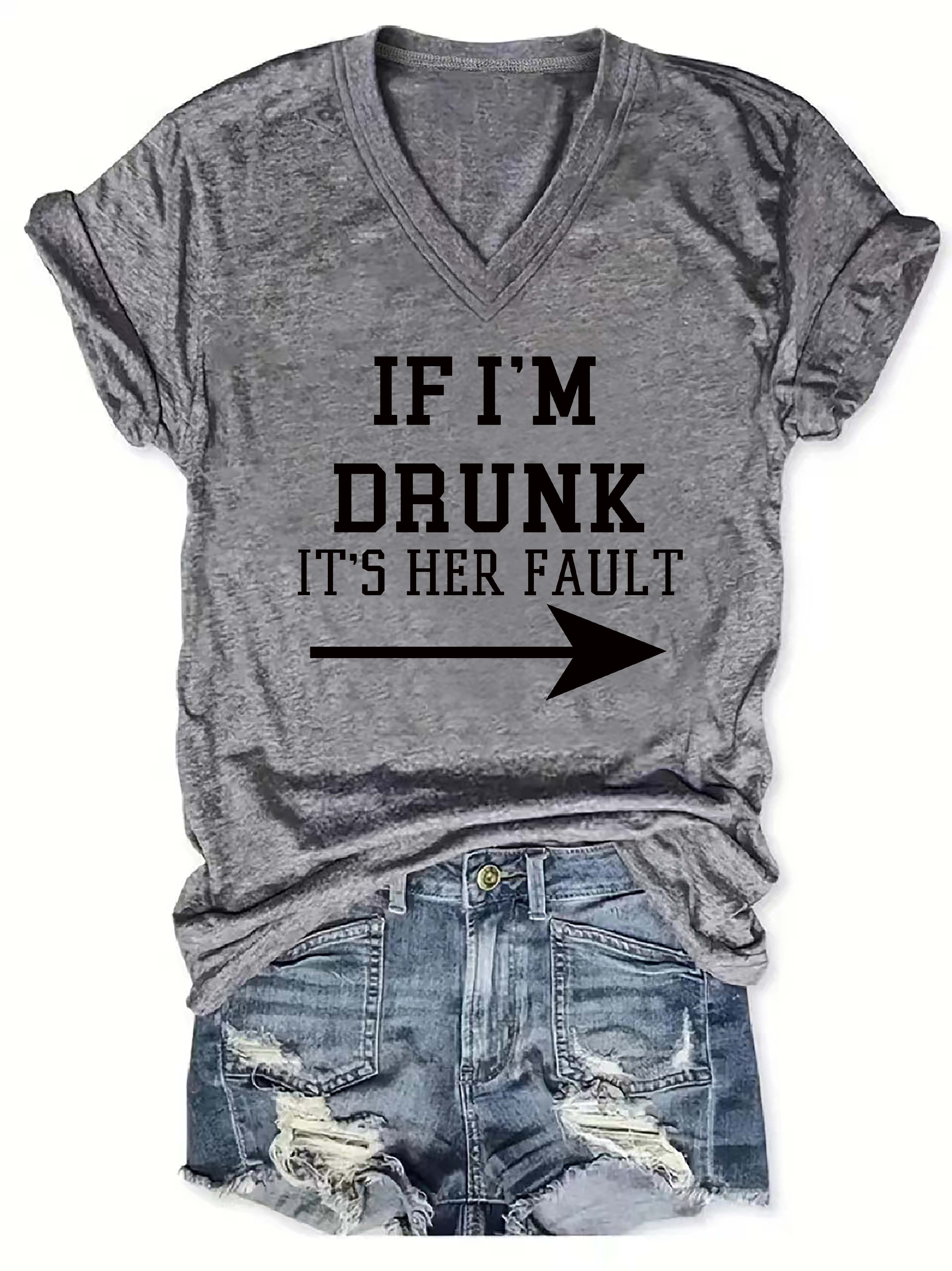 If I'm Drunk It's Her Fault V-Neck T-Shirt