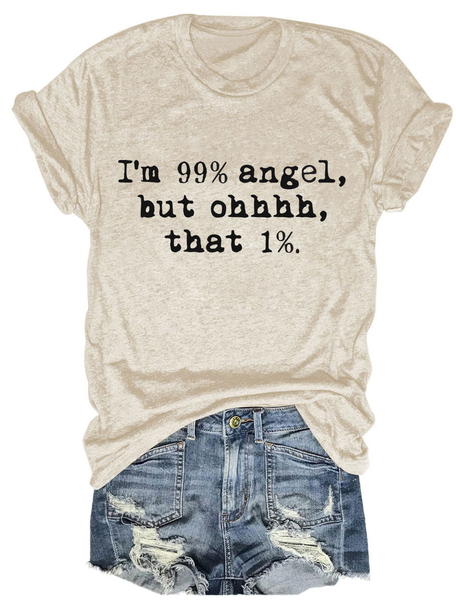 I'm 99% Angel But Ohhhhh That 1% T-shirt