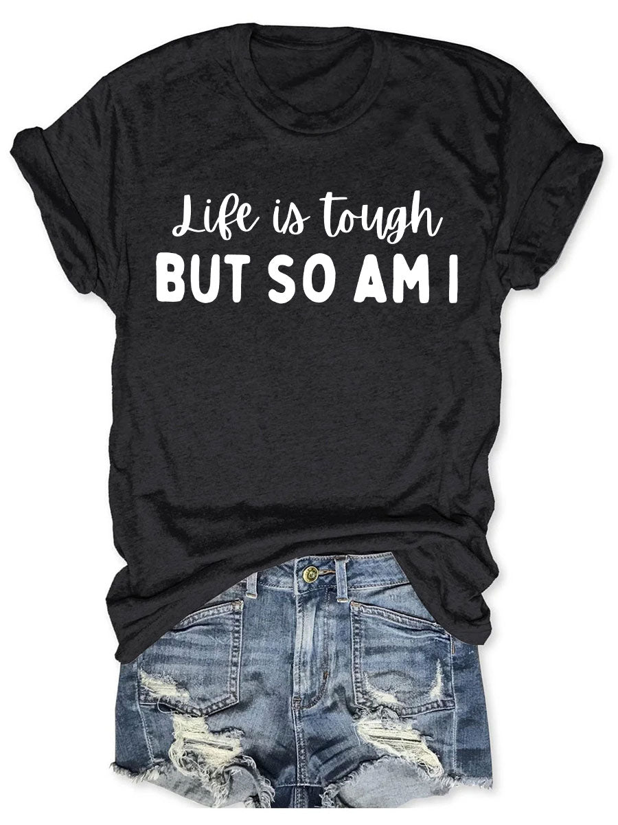 Life Is Tough But So Am I T-shirt