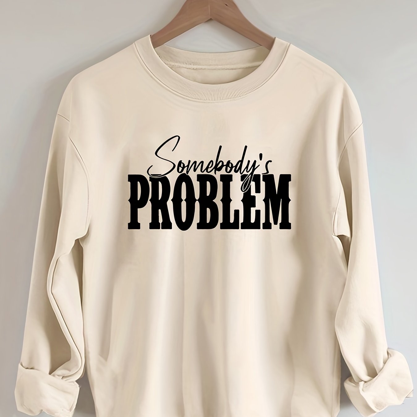 Somebody's Problem  Sweatshirt