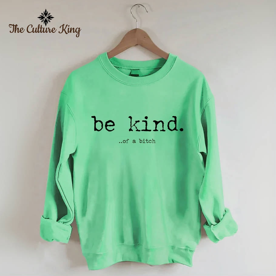 Be Kind Of A Bitch Sweatshirt
