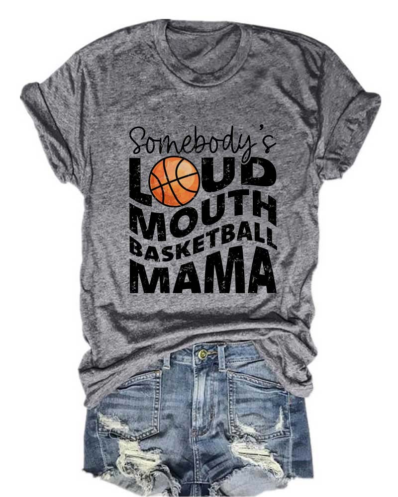 Somebody's Loud Mouth Basketball Mama T-Shirt