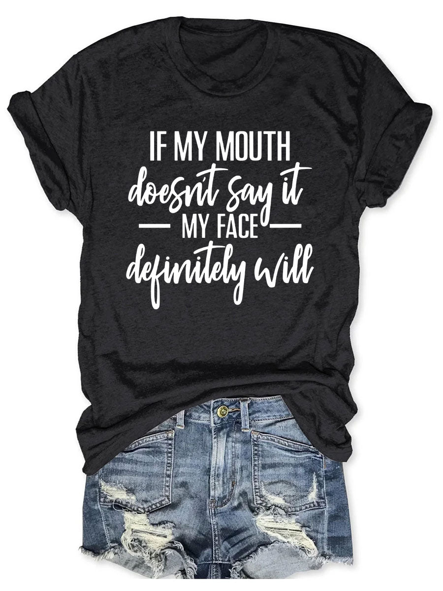 If My Mouth Doesn't Say It My Face Definitely Will T-shirt