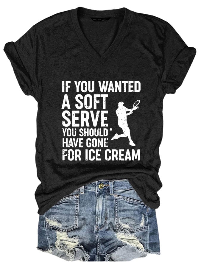 Women If You Wanted A Soft Serve you should have gone for ice cream V-neck T-shirt