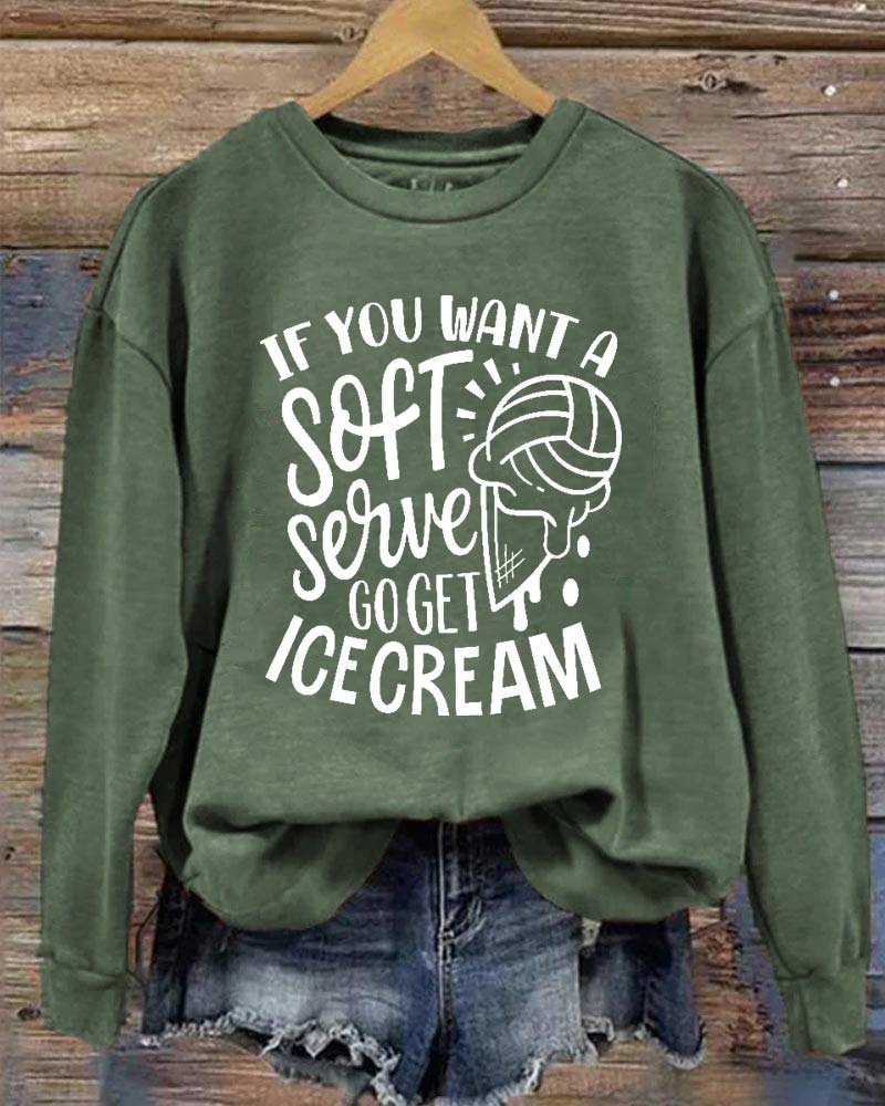 If You Want a Soft Serve Go Get Ice Cream Sweatshirt