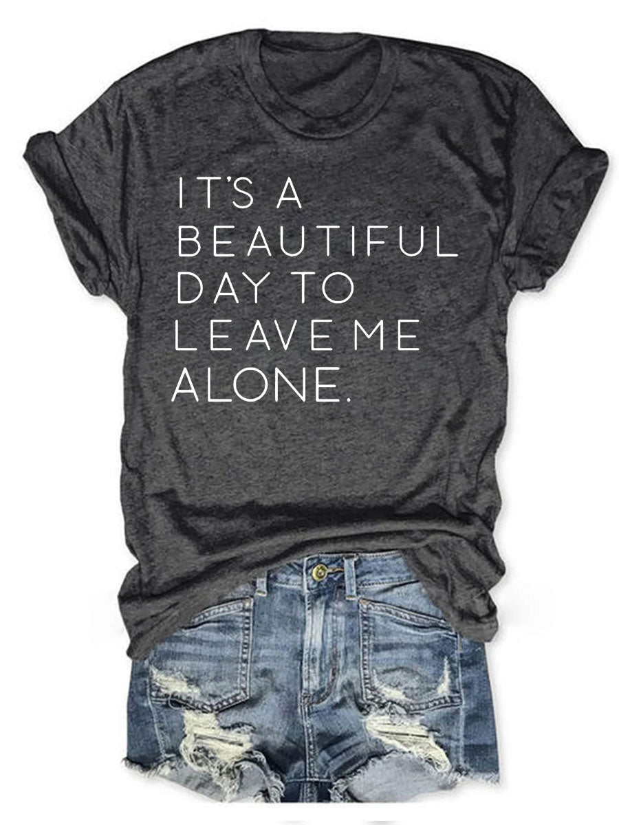 It's A Beautiful Day To Leave Me Alone T-shirt