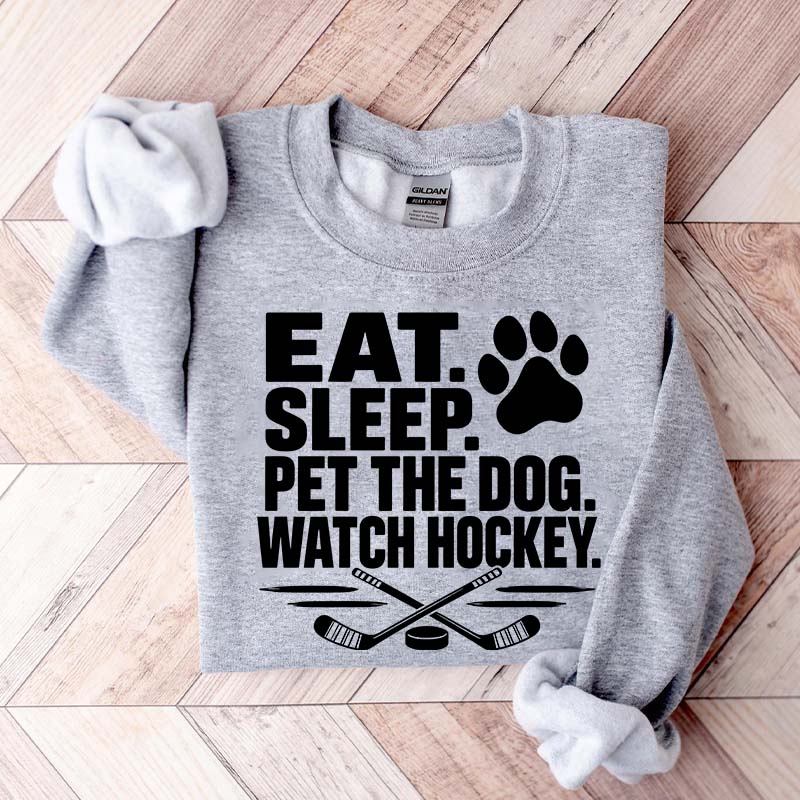 Eat Sleep Pet the Dog Watch Hockey Sweatshirt