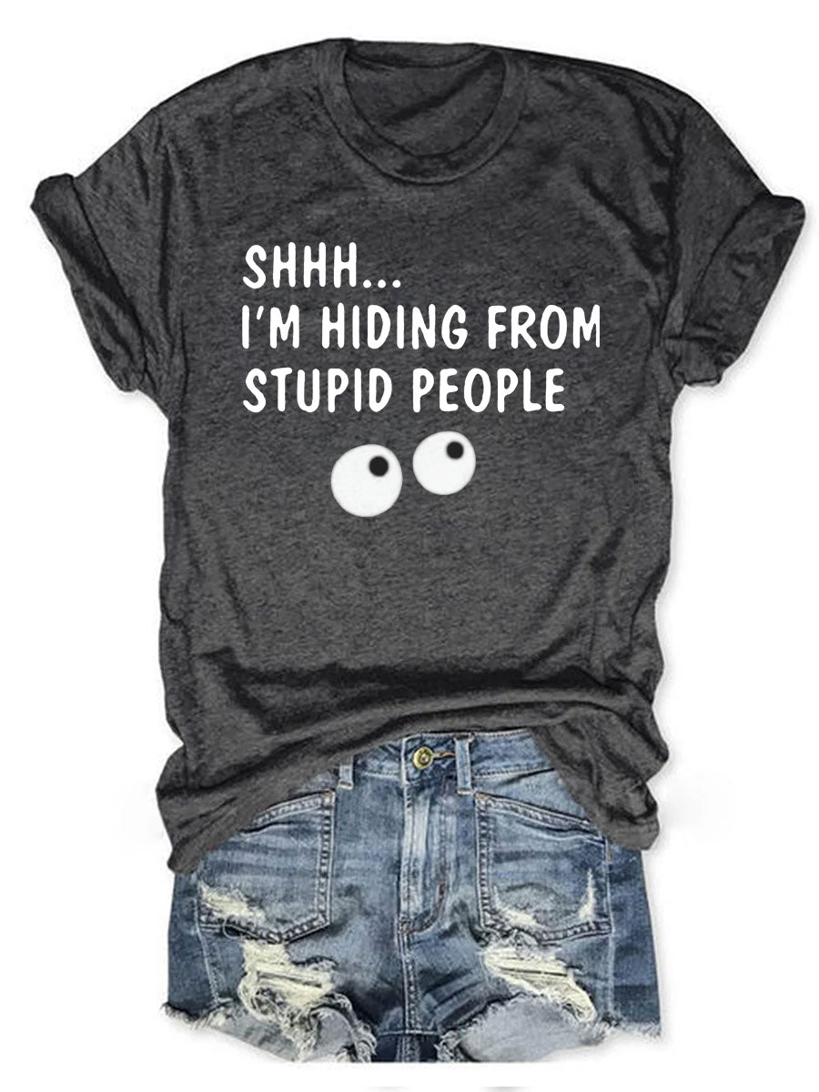 SHHH I'm Hiding From Stupid People T-shirt