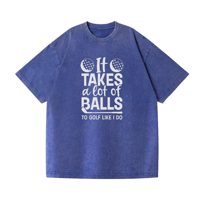 It Takes A Lot Of Balls To Golf Like I Do Vintage T-shirt
