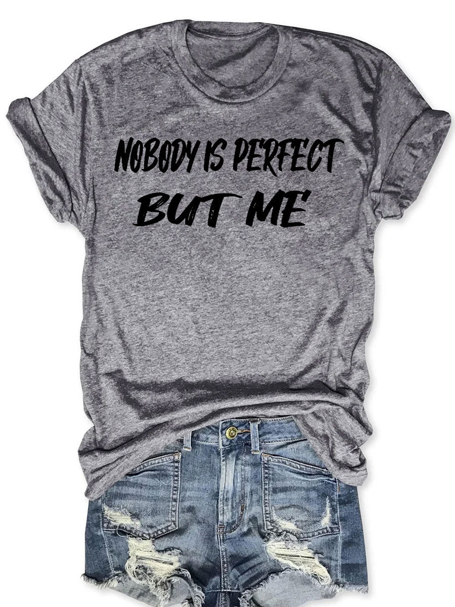 Nobody Is Perfect But Me T-shirt