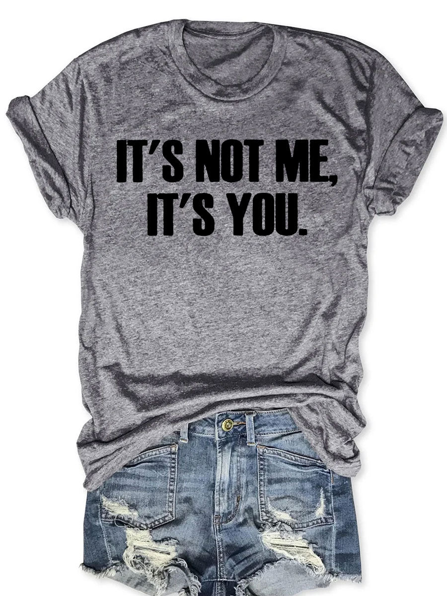It's Not Me It's You T-shirt