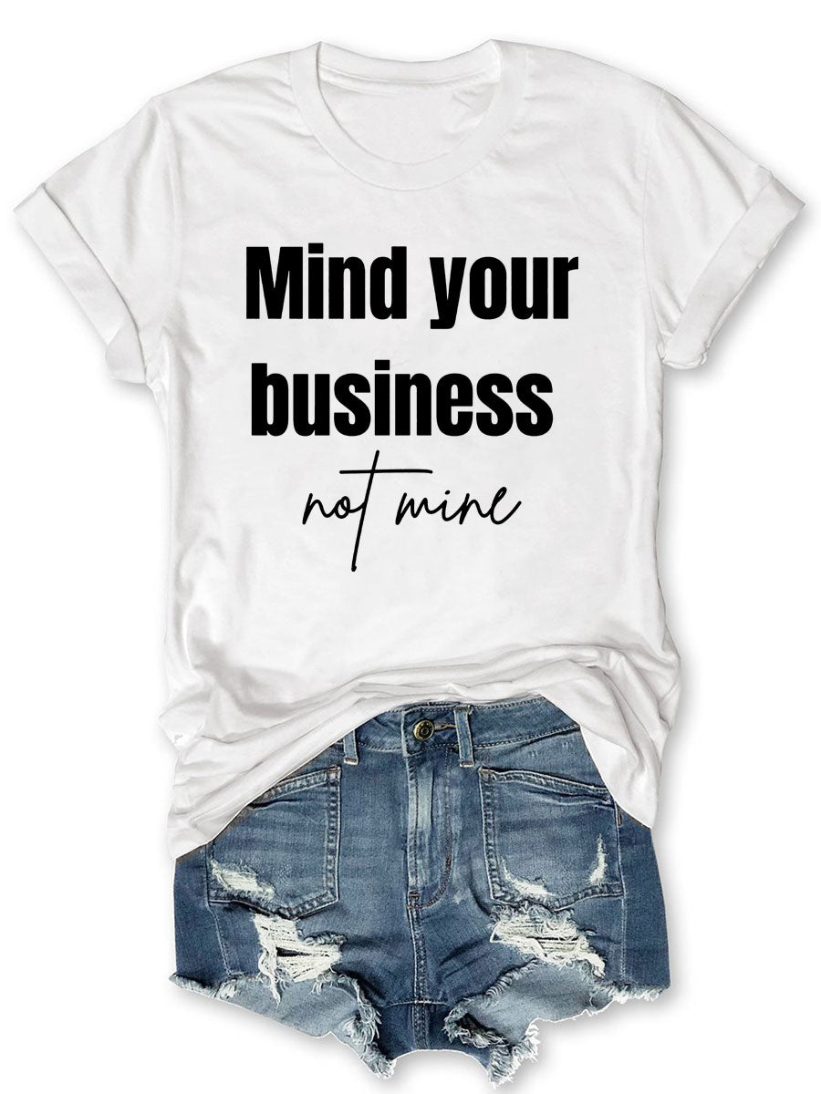 Mind Your Business Not Mine T-shirt