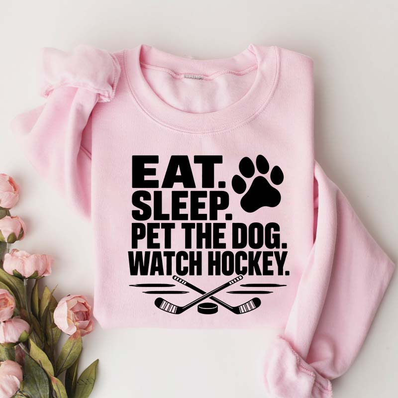 Eat Sleep Pet the Dog Watch Hockey Sweatshirt