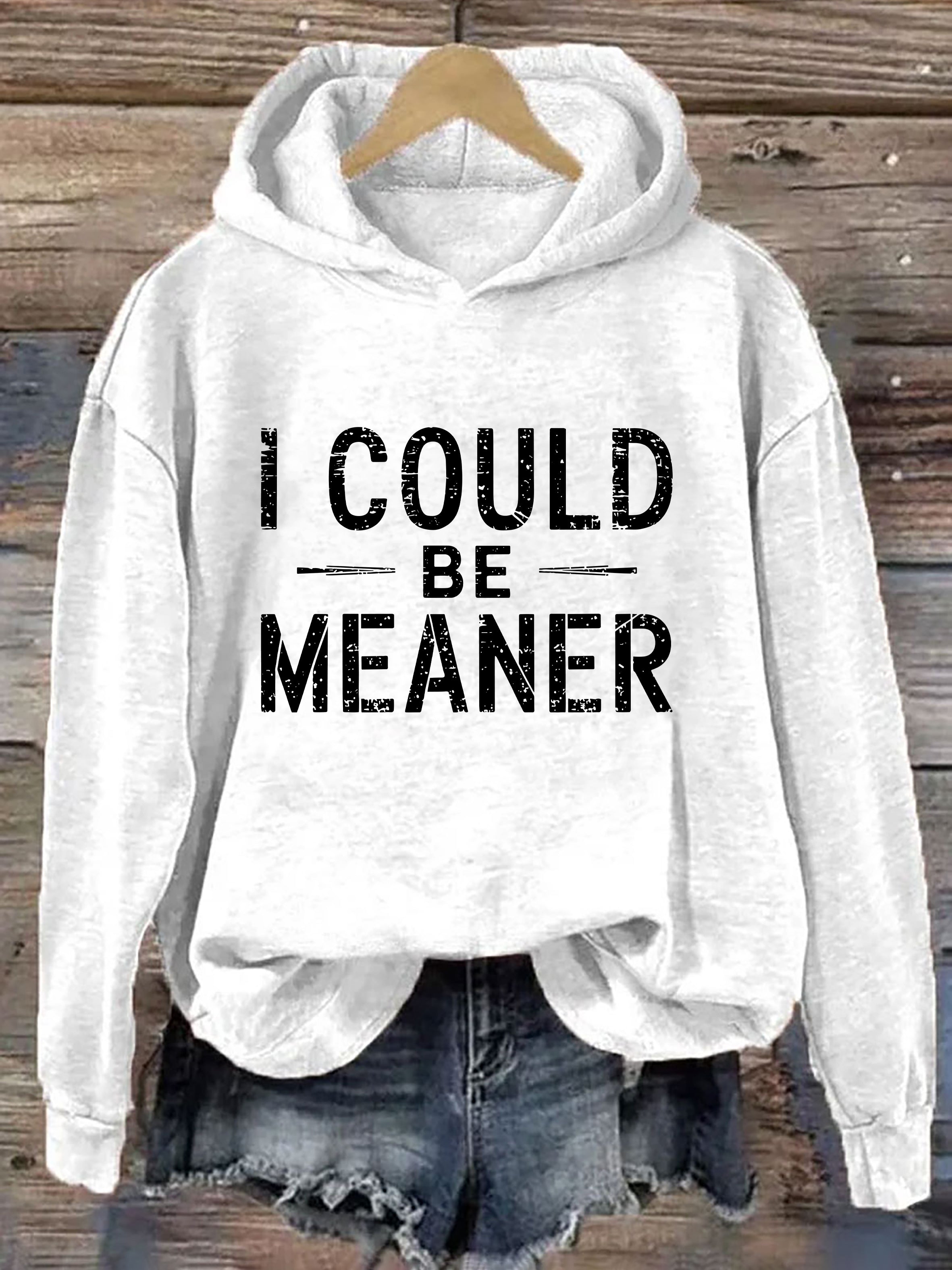 I Could Be Meaner Hoodie