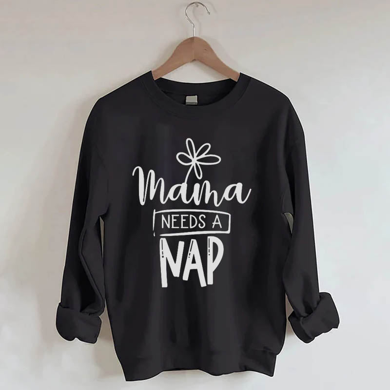 Mama Need A Nap Sweatshirt