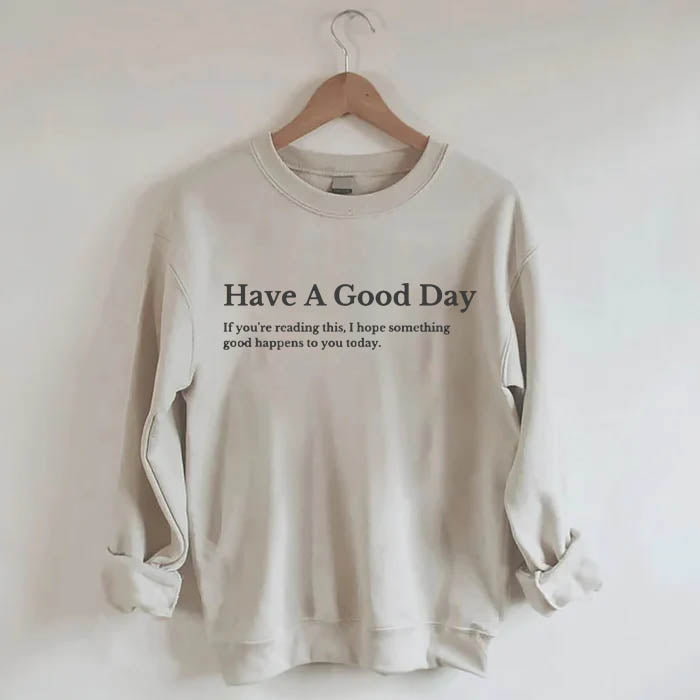 Have A Good Day Sweatshirt