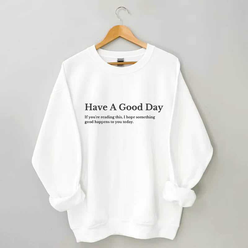 Have A Good Day Sweatshirt