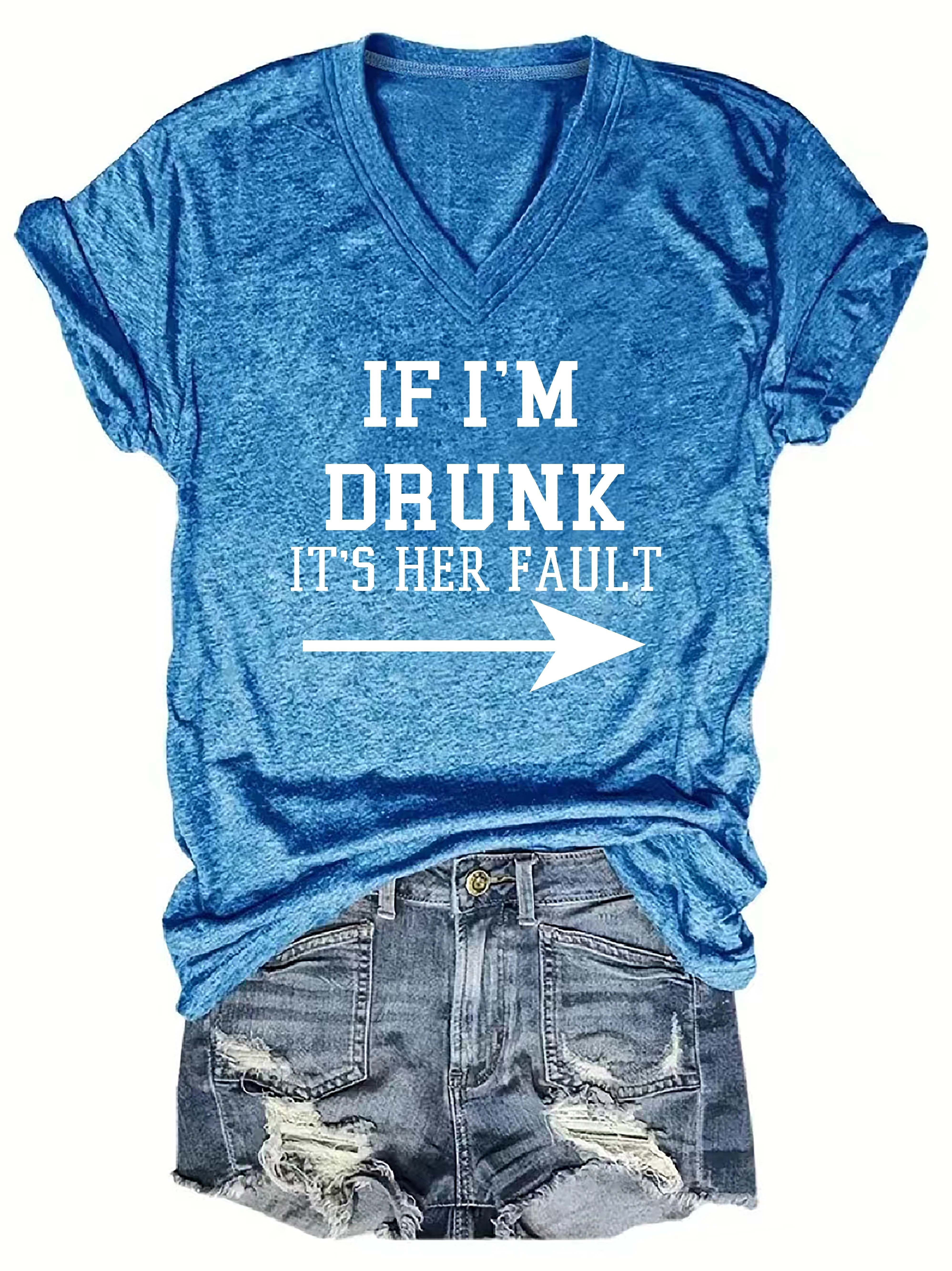 If I'm Drunk It's Her Fault V-Neck T-Shirt