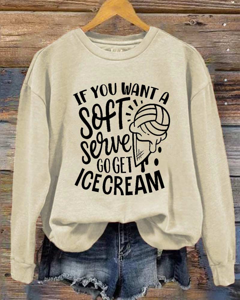 If You Want a Soft Serve Go Get Ice Cream Sweatshirt