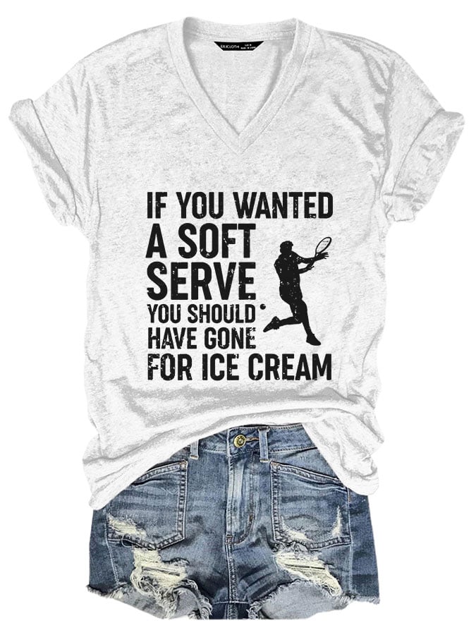 Women If You Wanted A Soft Serve you should have gone for ice cream V-neck T-shirt
