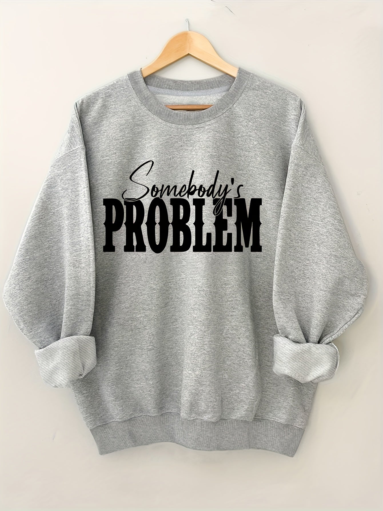 Somebody's Problem  Sweatshirt