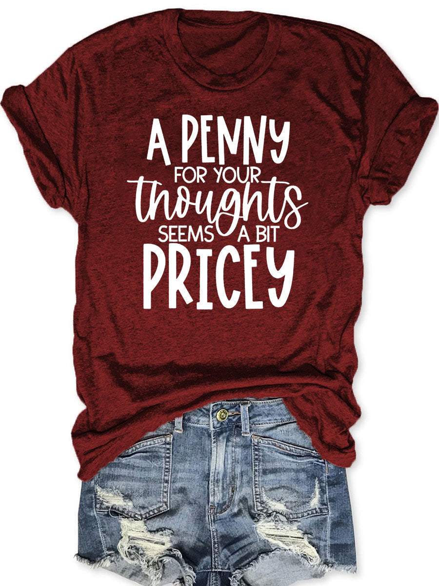 A Penny For Your Thoughts Seems A Bit Pricey T-shirt