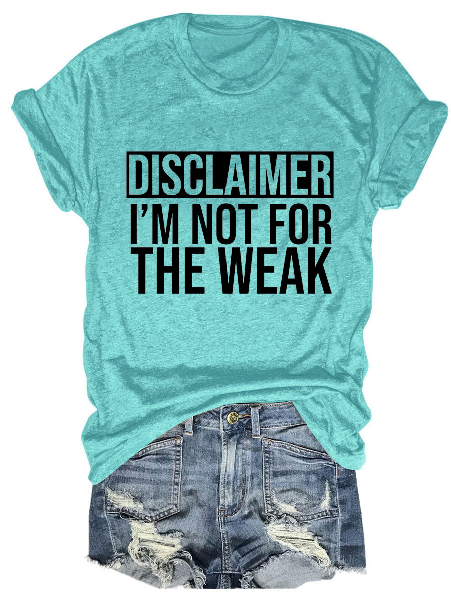 Disclaimer I'm Not for The Weak T-shirt