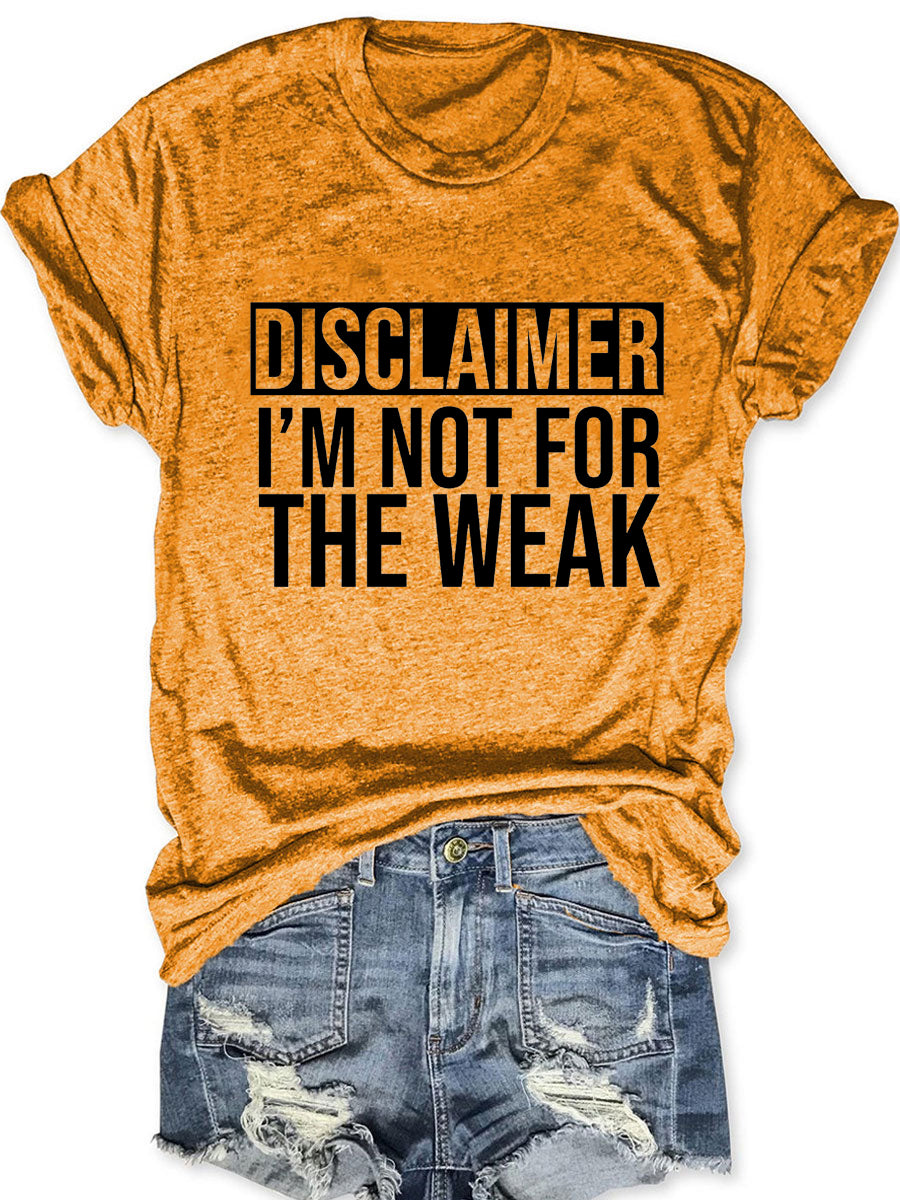 Disclaimer I'm Not for The Weak T-shirt