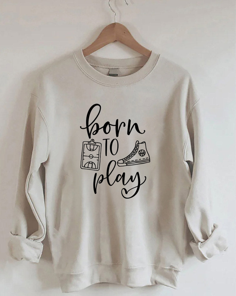 Born to Play Sweatshirt