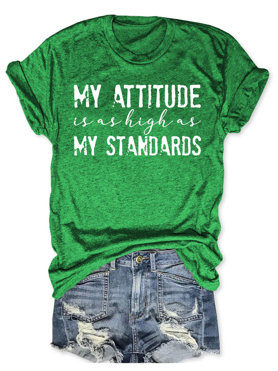 My Attitude Is As High As My Standards T-shirt