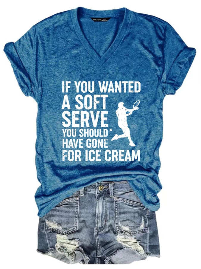Women If You Wanted A Soft Serve you should have gone for ice cream V-neck T-shirt