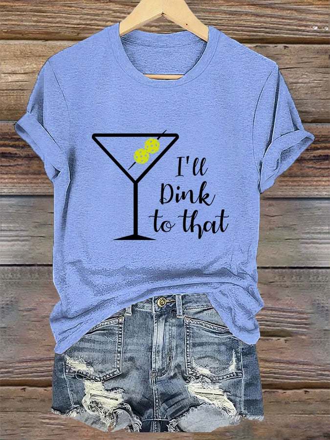 Women's Pickleball I'll Dink to That Printed T-Shirt