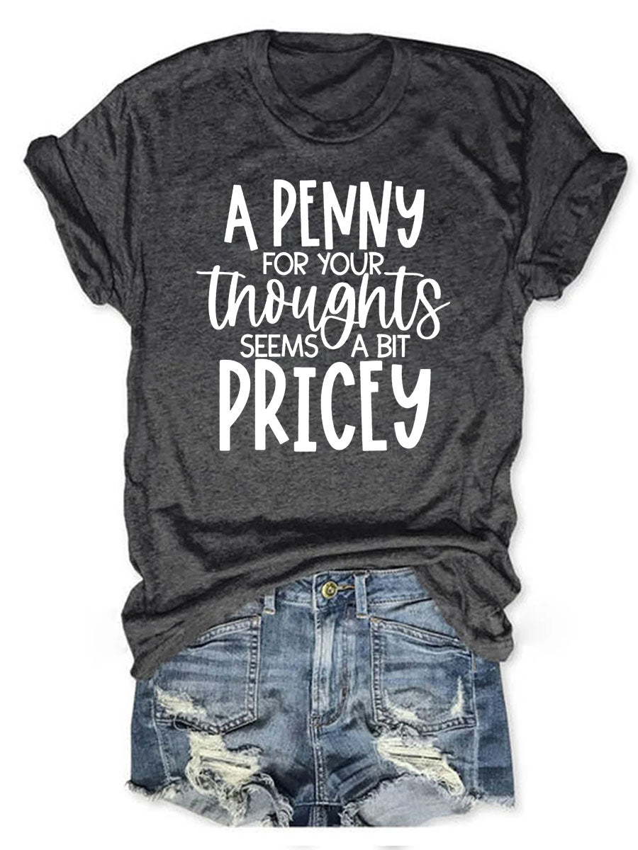 A Penny For Your Thoughts Seems A Bit Pricey T-shirt