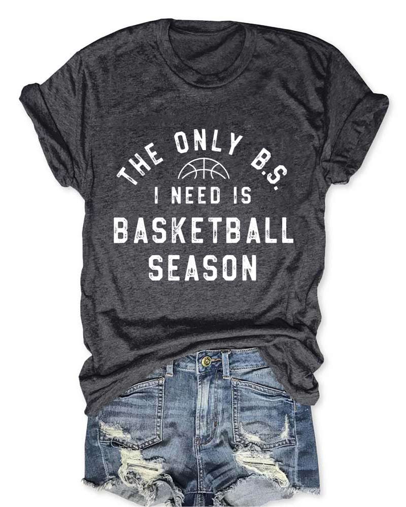 The Only BS I Need is Basketball Season T-Shirt