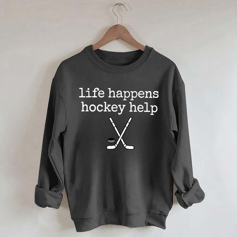 Life Happens Hockey Help Sweatshirt