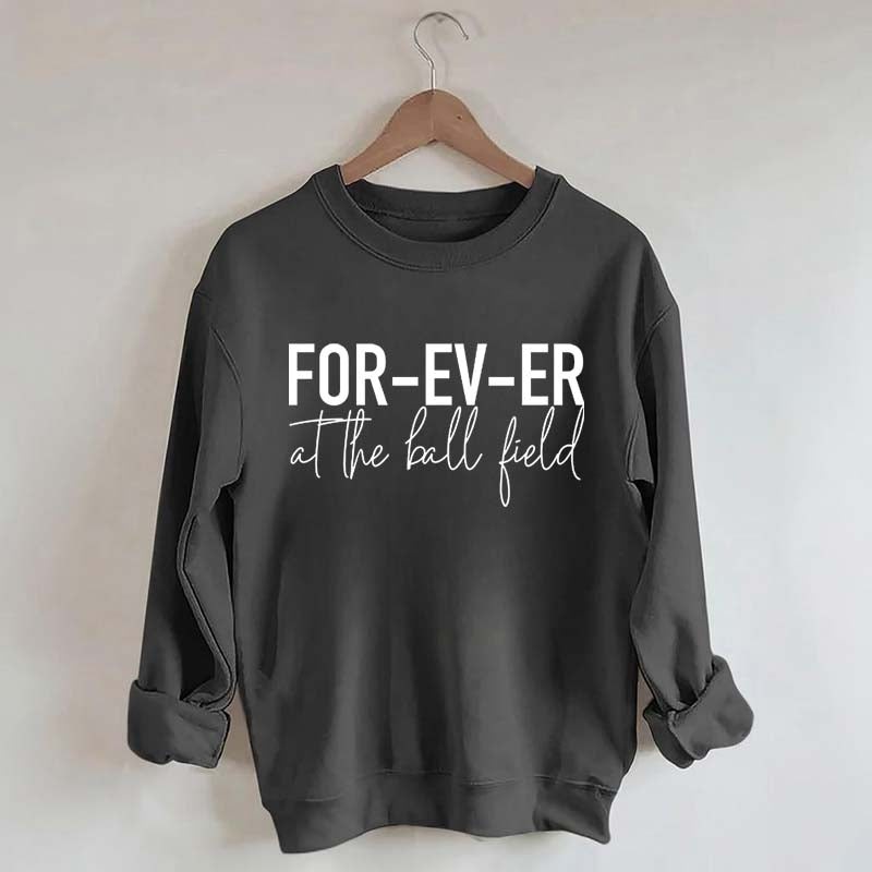FOR-EV-ER at the Ball Field. Baseball Sweatshirt