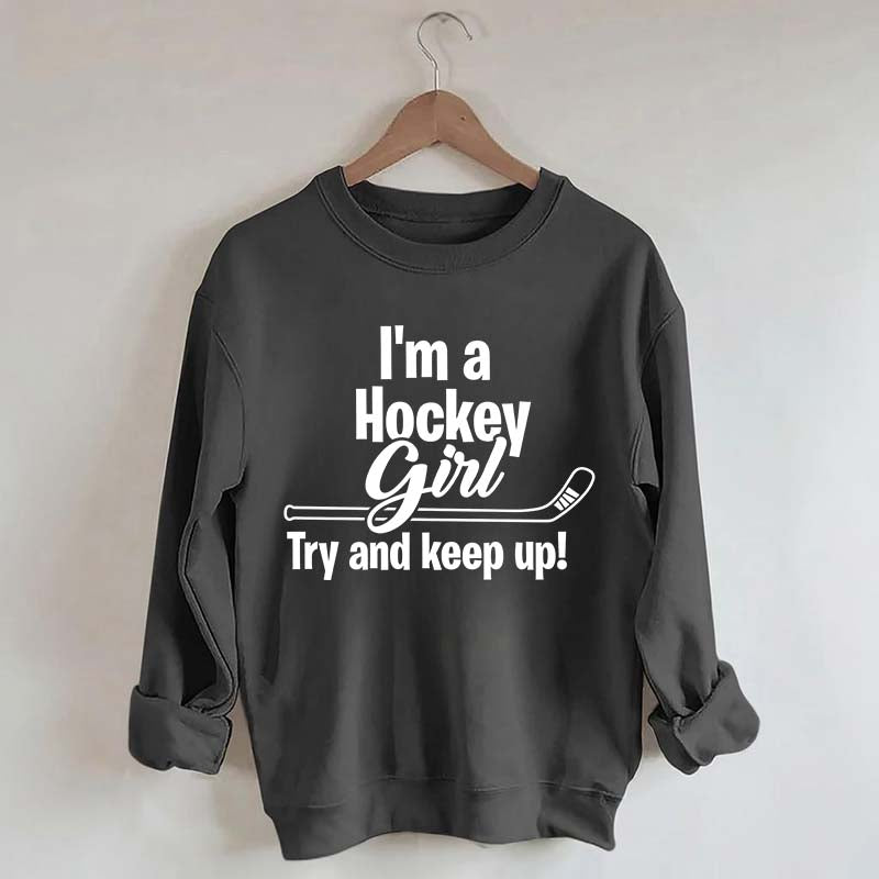 I'm A Hockey Girl Try And Keep Up Sweatshirt
