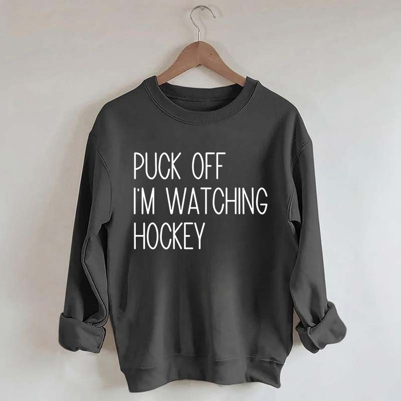 Puck Off Im Watching Hockey Sweatshirt