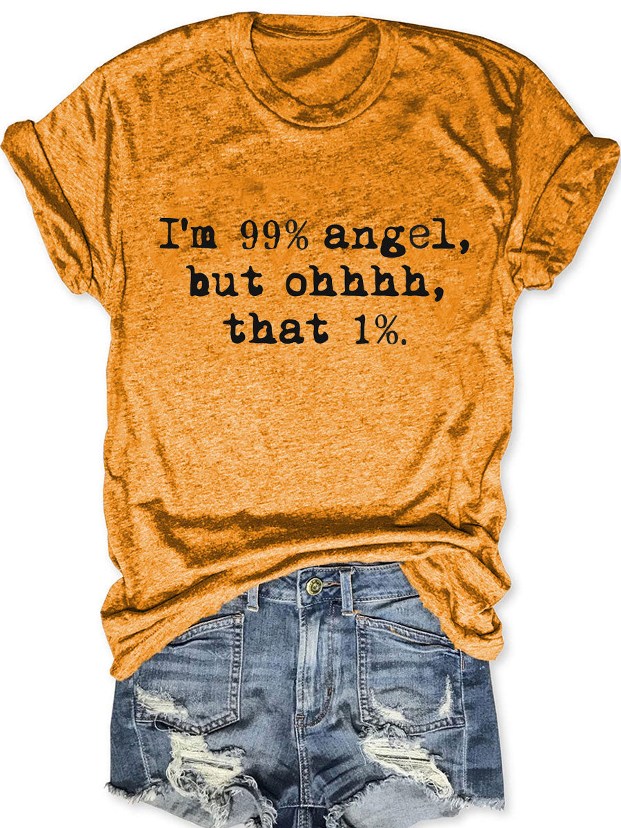 I'm 99% Angel But Ohhhhh That 1% T-shirt