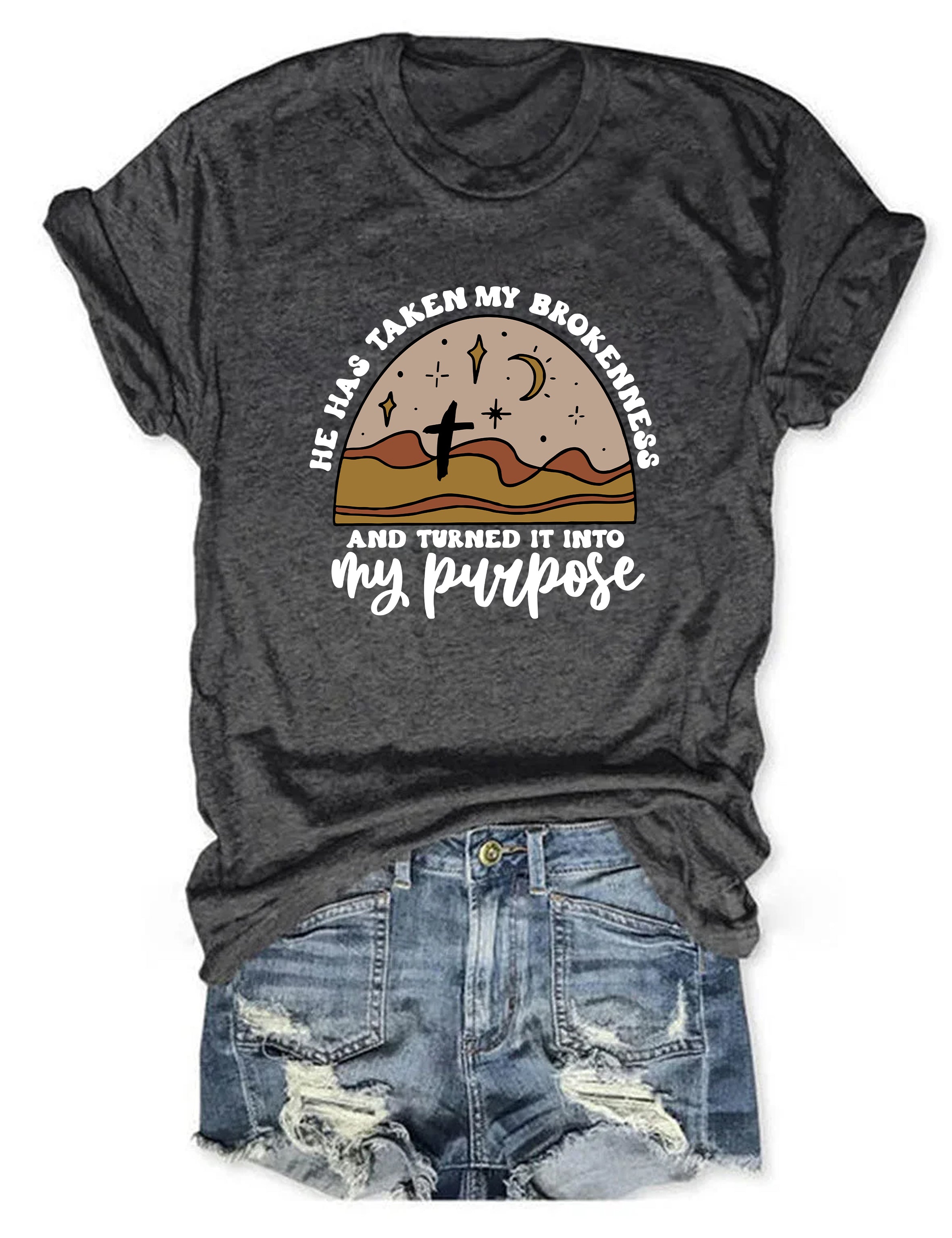 He Has Taken My Brokenness And Turned It Into My Purpose T-Shirt