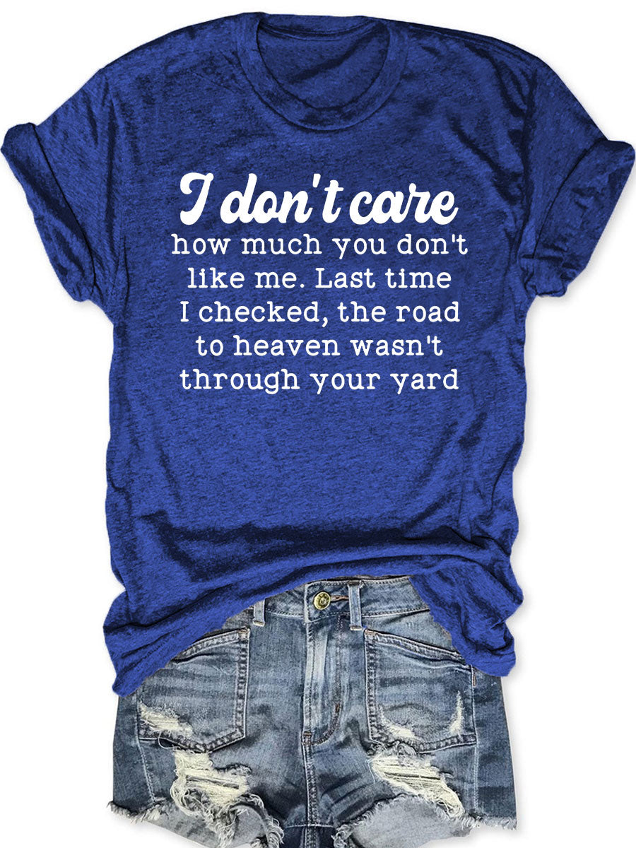 I Don't Care How Much You Don't Like Me T-shirt